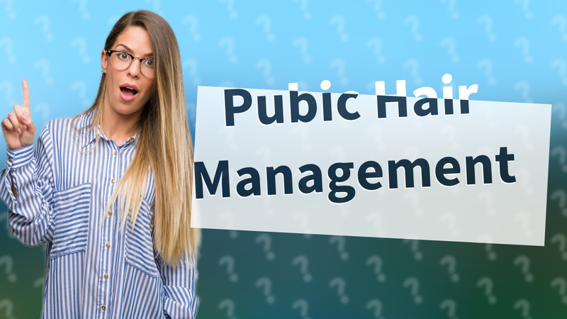 Pubic Hair Management