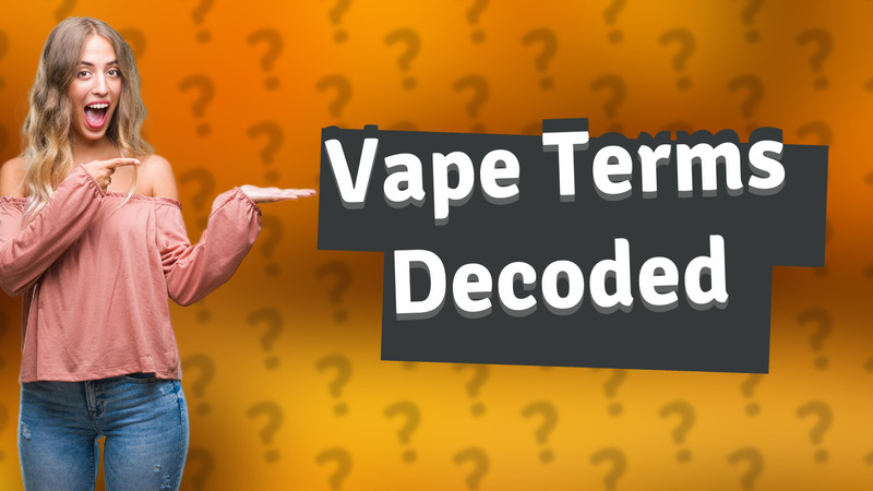 Vape Terms Decoded