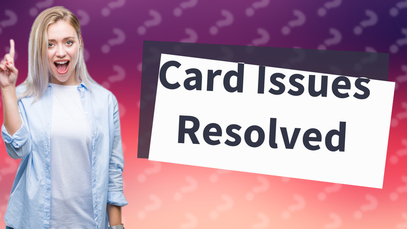 Card Issues Resolved
