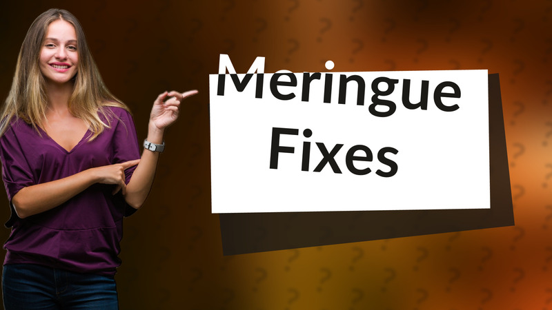 Meringue Fixes