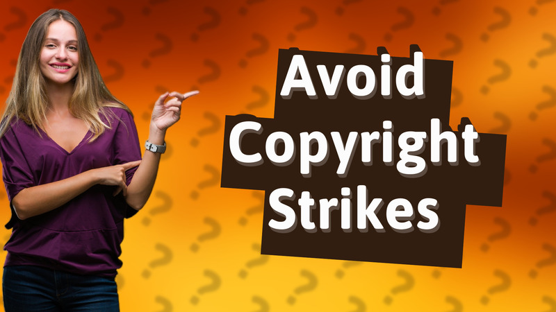 Avoid Copyright Strikes