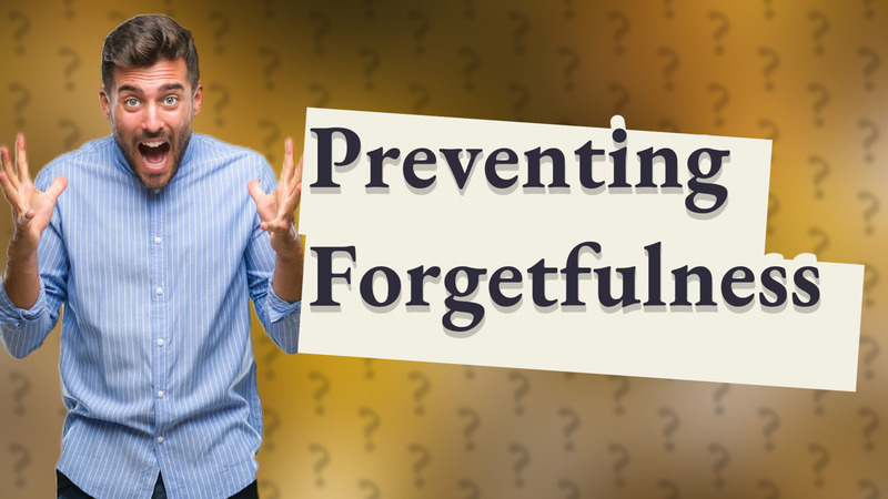 Preventing Forgetfulness