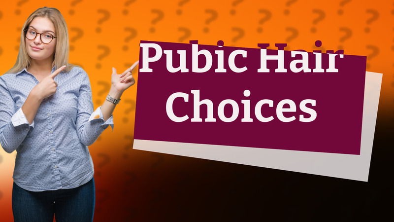 Pubic Hair Choices