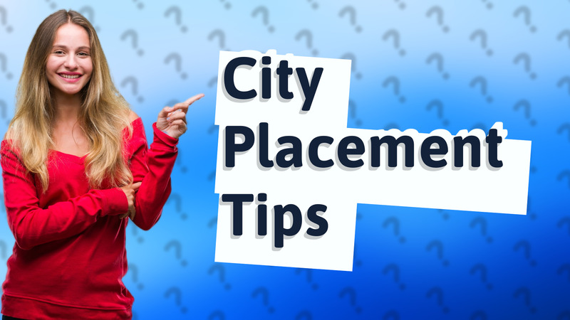 City Placement Tips