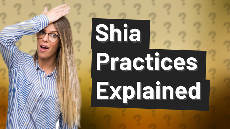 Shia Practices Explained