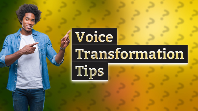 Voice Transformation Tips