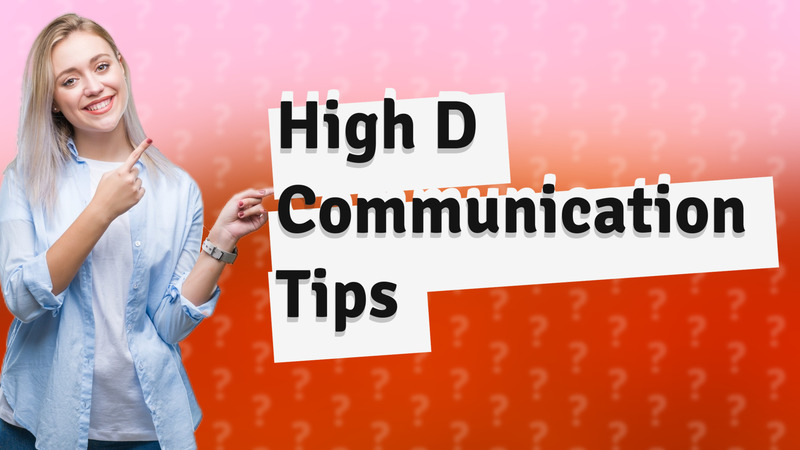 High D Communication Tips