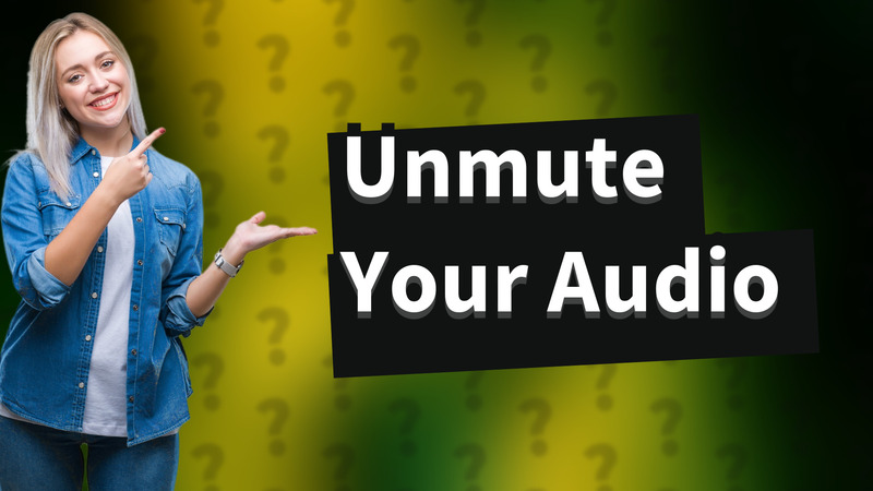 Unmute Your Audio