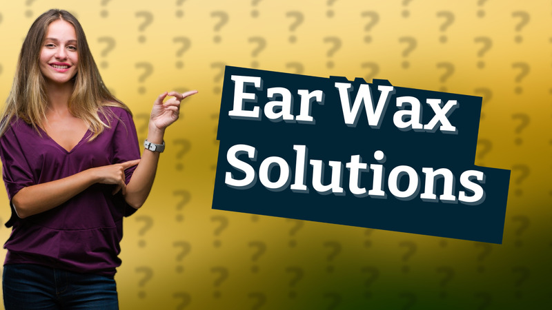 Ear Wax Solutions