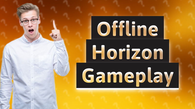 Offline Horizon Gameplay