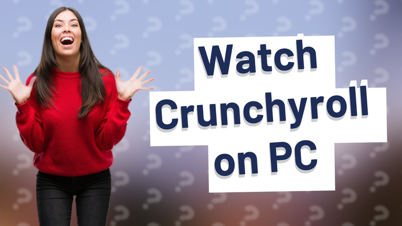 Watch Crunchyroll on PC