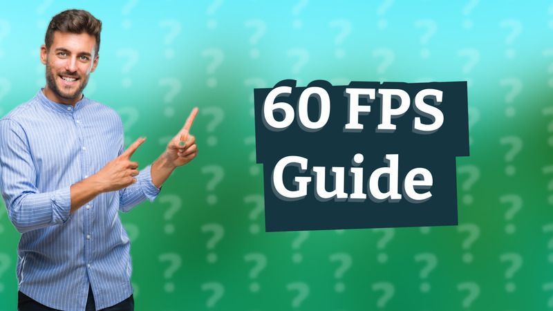 60 FPS Guide