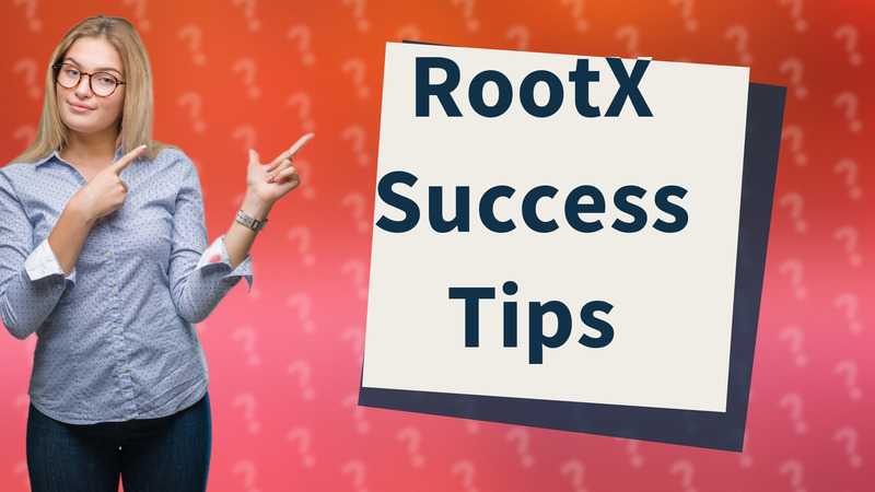 RootX Success Tips