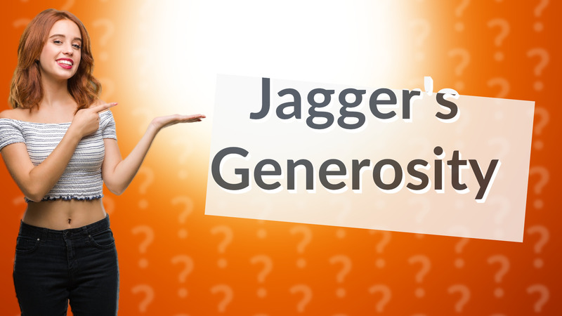 Jagger's Generosity
