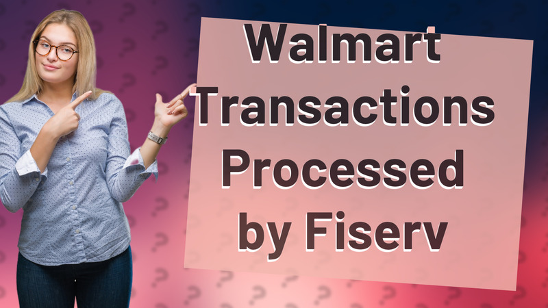 Walmart Transactions Processed by Fiserv