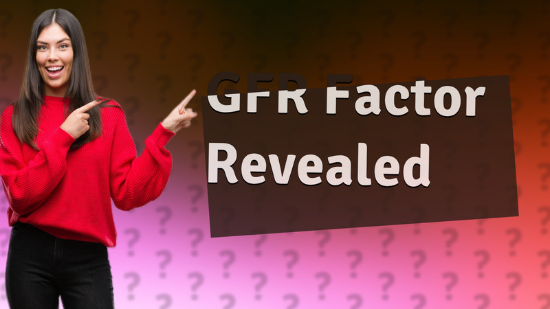 GFR Factor Revealed