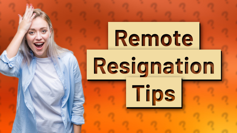Remote Resignation Tips