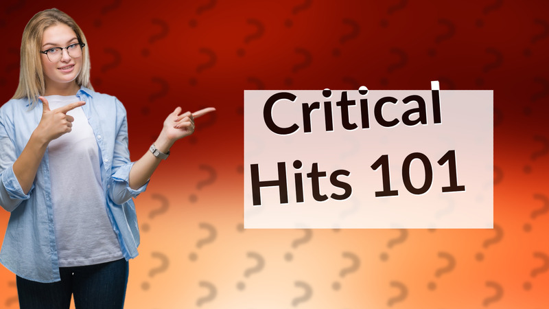 Critical Hits 101