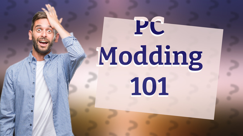 PC Modding 101