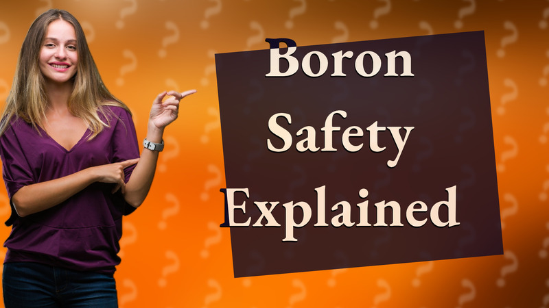 Boron Safety Explained