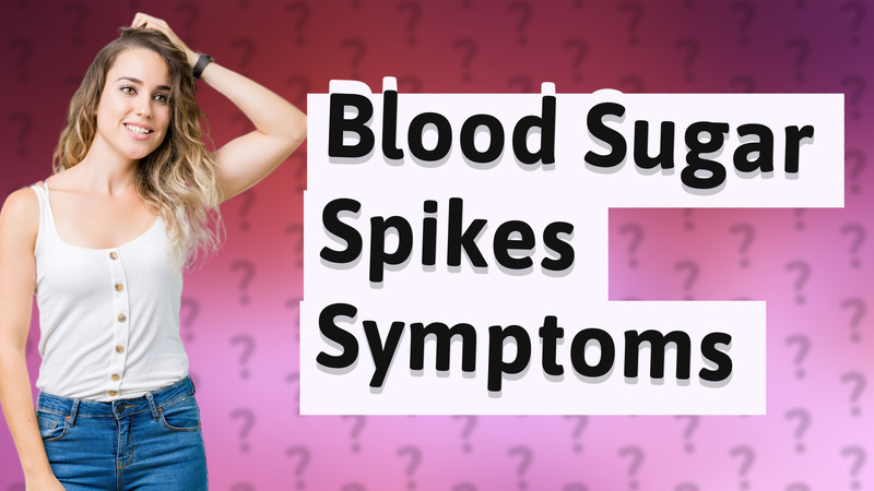 Blood Sugar Spikes Symptoms