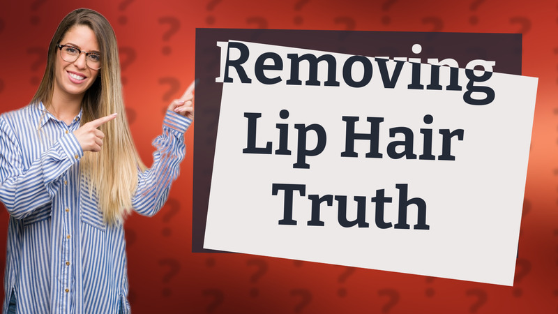 Removing Lip Hair Truth