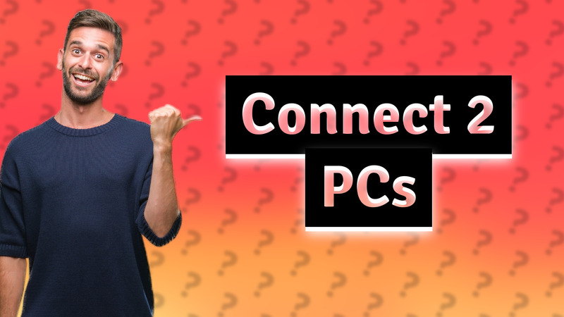 Connect 2 PCs