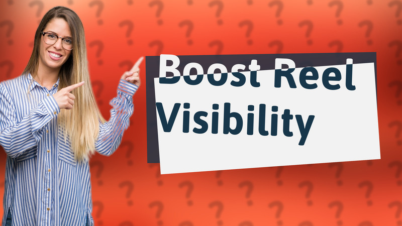 Boost Reel Visibility
