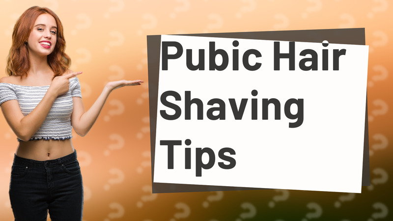 Pubic Hair Shaving Tips