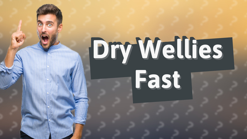 Dry Wellies Fast