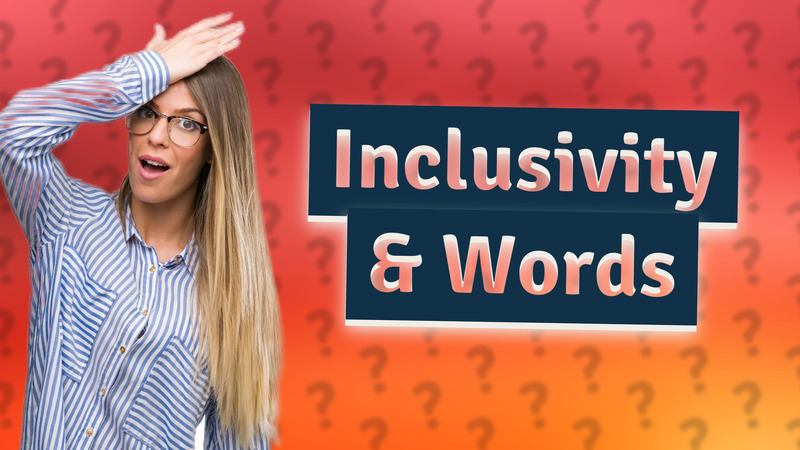 Inclusivity & Words