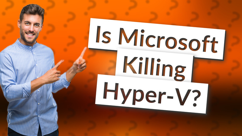 Is Microsoft Killing Hyper-V?