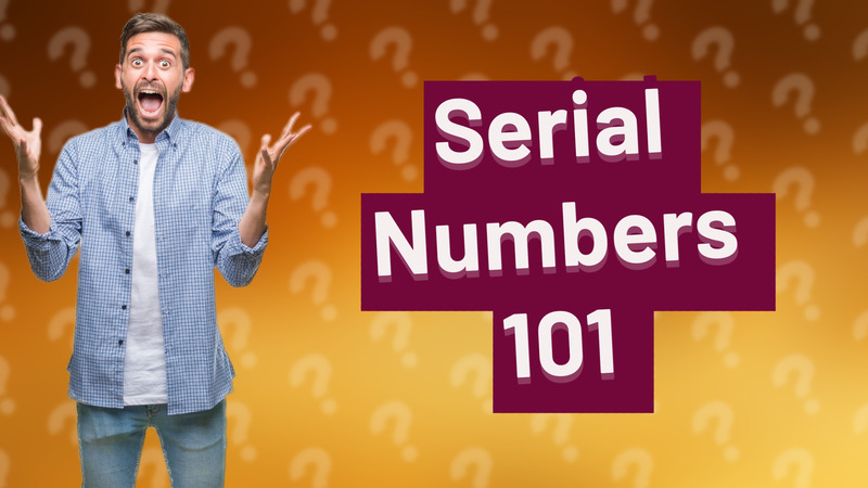 Serial Numbers 101