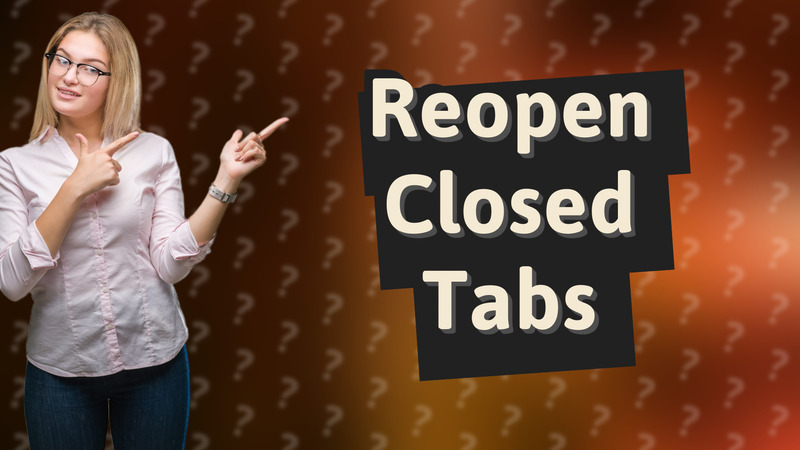 Reopen Closed Tabs