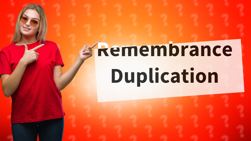 Remembrance Duplication