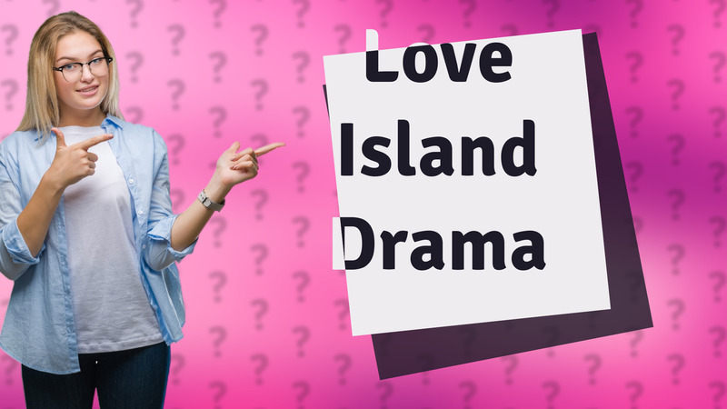 Love Island Drama