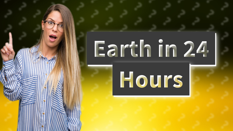 Earth in 24 Hours