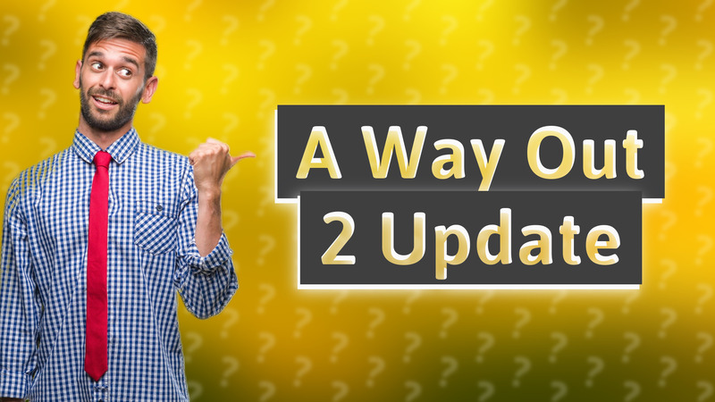 A Way Out 2 Update