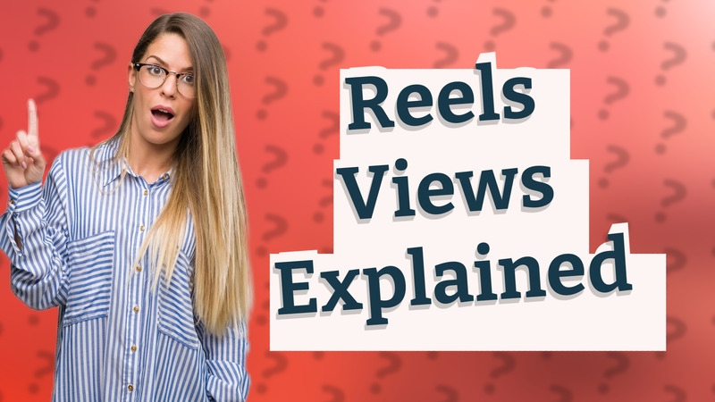Reels Views Explained