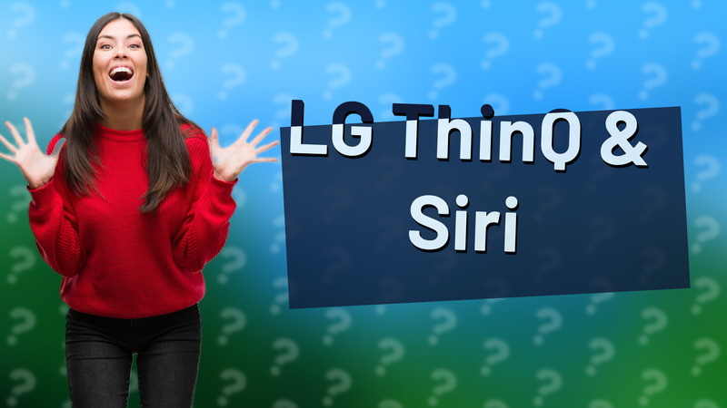 LG ThinQ & Siri
