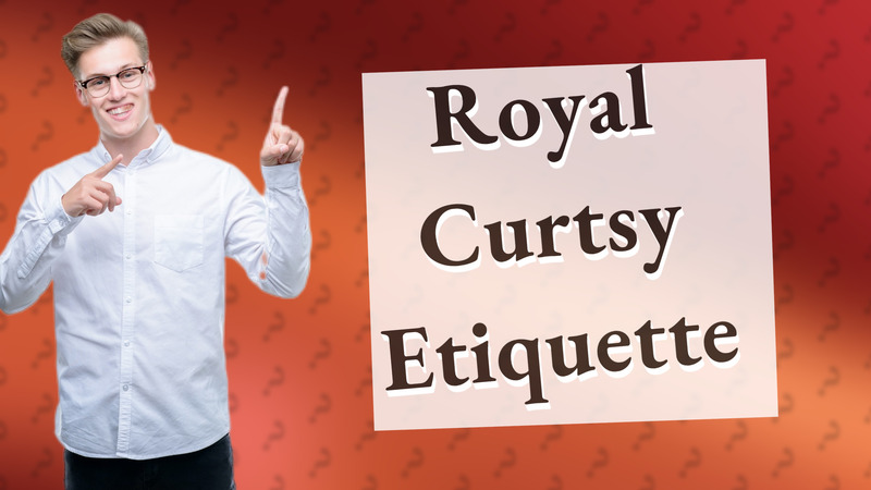 Royal Curtsy Etiquette