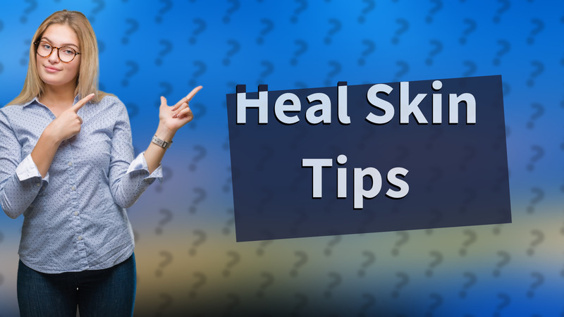 Heal Skin Tips