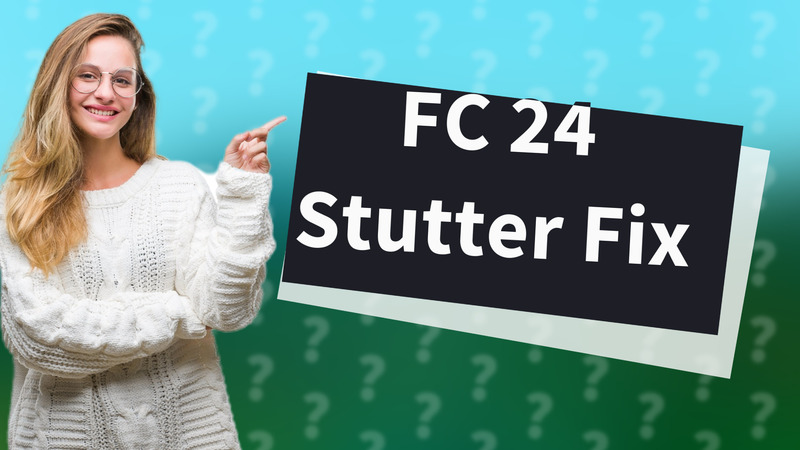 FC 24 Stutter Fix