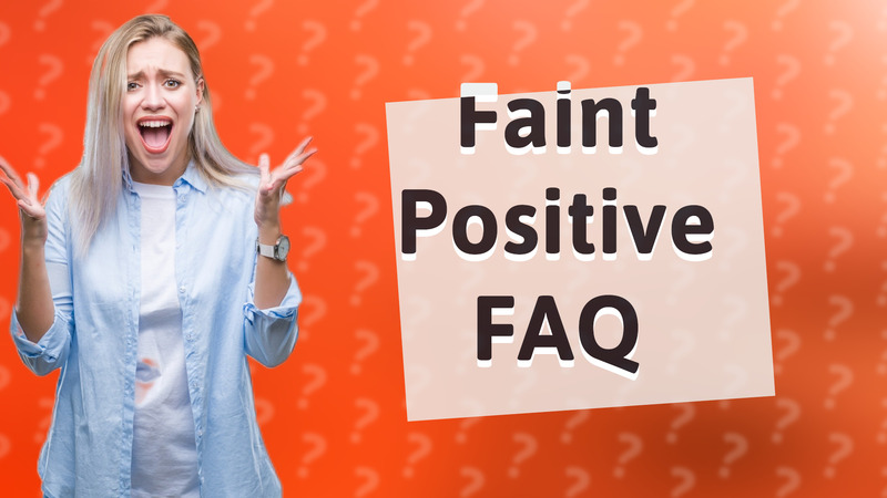 Faint Positive FAQ