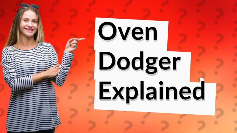 Oven Dodger Explained