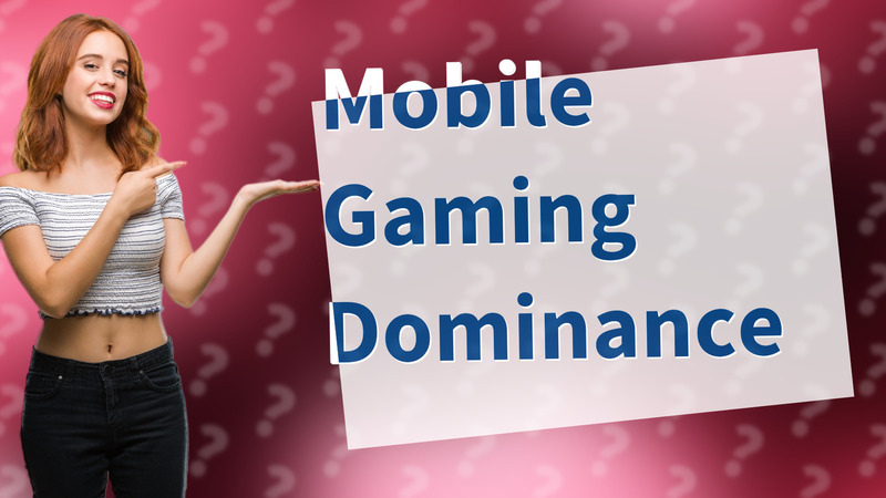 Mobile Gaming Dominance