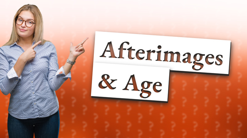 Afterimages & Age