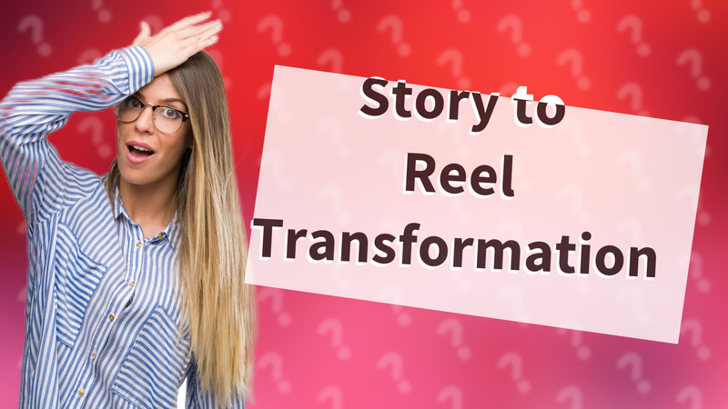 Story to Reel Transformation