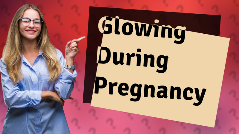 Glowing During Pregnancy