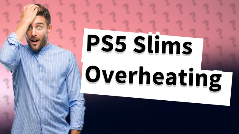 PS5 Slims Overheating